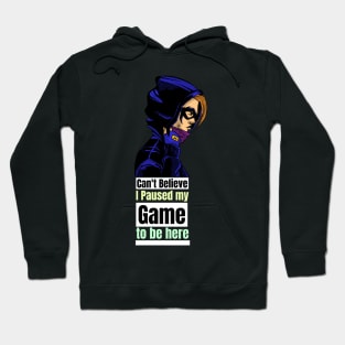 can't believe I paused my game to be here Hoodie